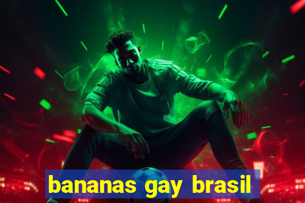 bananas gay brasil